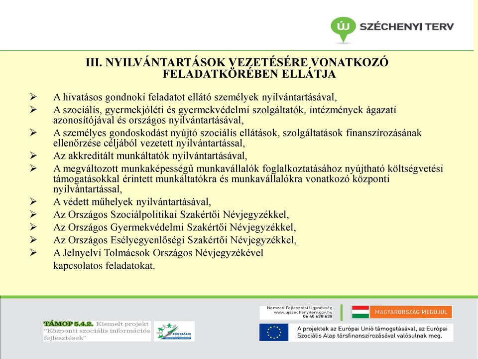 Az akkreditált munkáltatók nyilvántartásával, A megváltozott munkaképességű munkavállalók foglalkoztatásához nyújtható költségvetési támogatásokkal érintett munkáltatókra és munkavállalókra vonatkozó