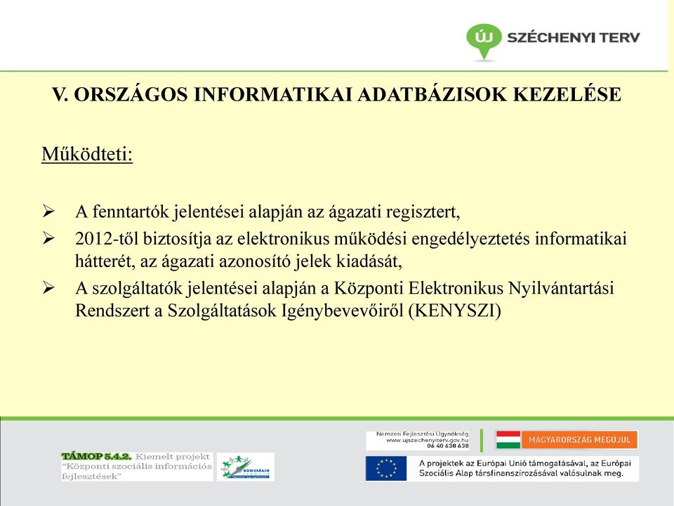 informatikai hátterét, az ágazati azonosító jelek kiadását, A szolgáltatók jelentései