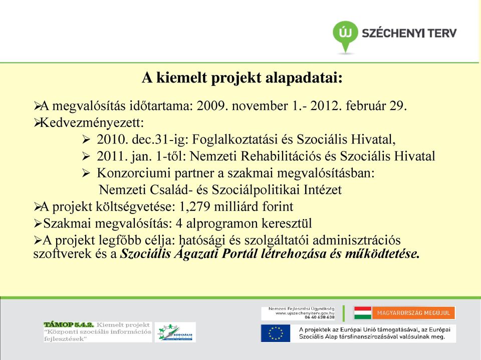 1-től: Nemzeti Rehabilitációs és Szociális Hivatal Konzorciumi partner a szakmai megvalósításban: Nemzeti Család- és Szociálpolitikai