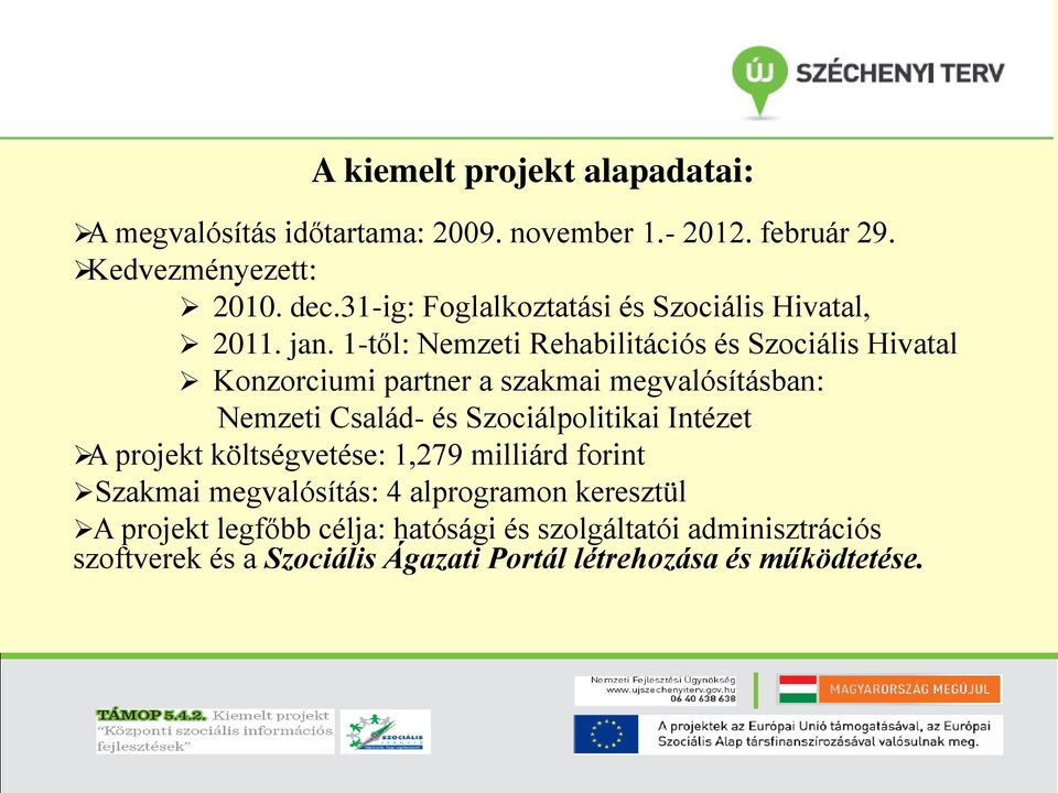 1-től: Nemzeti Rehabilitációs és Szociális Hivatal Konzorciumi partner a szakmai megvalósításban: Nemzeti Család- és Szociálpolitikai