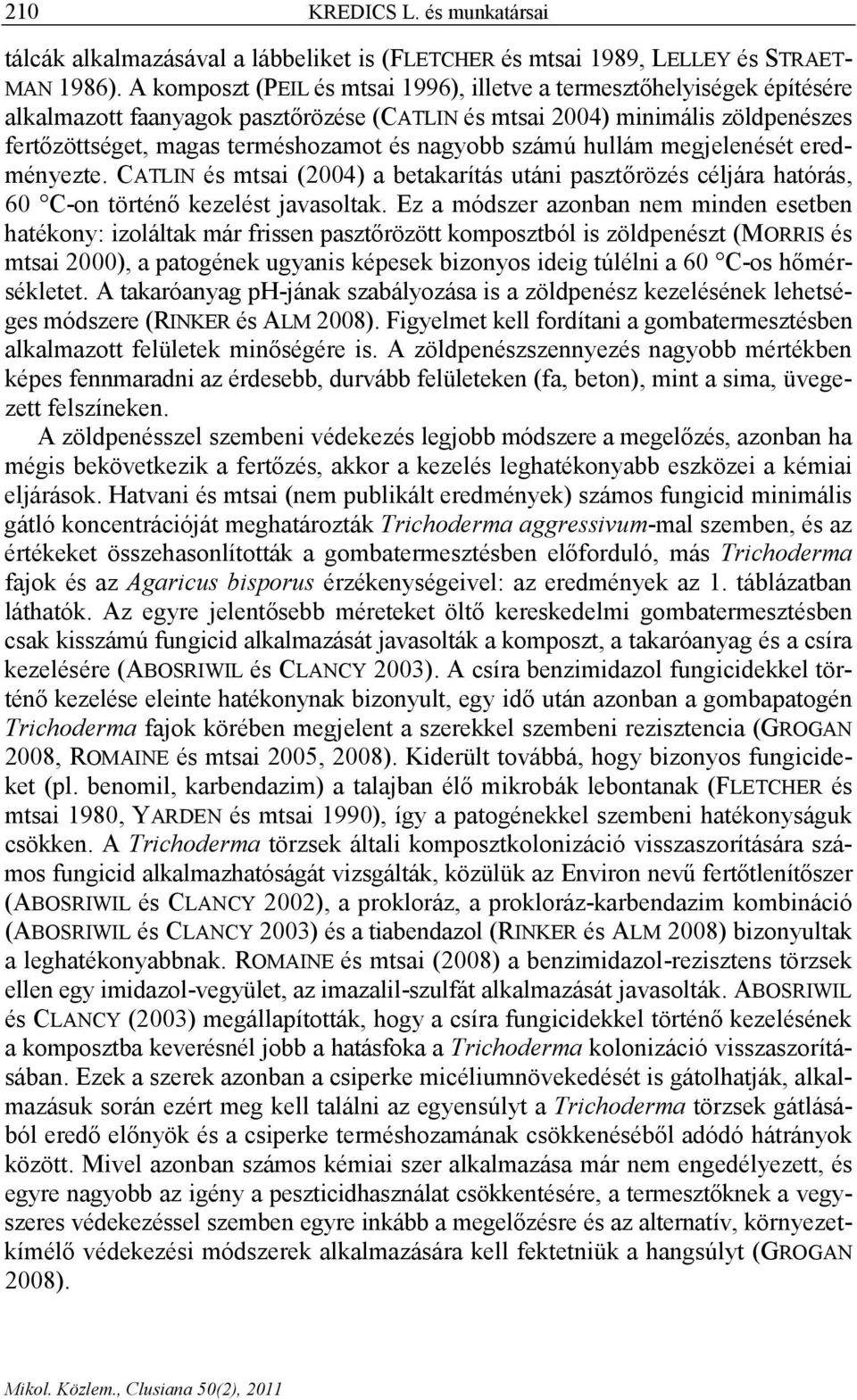 nagyobb számú hullám megjelenését eredményezte. CATLIN és mtsai (2004) a betakarítás utáni pasztőrözés céljára hatórás, 60 C-on történő kezelést javasoltak.