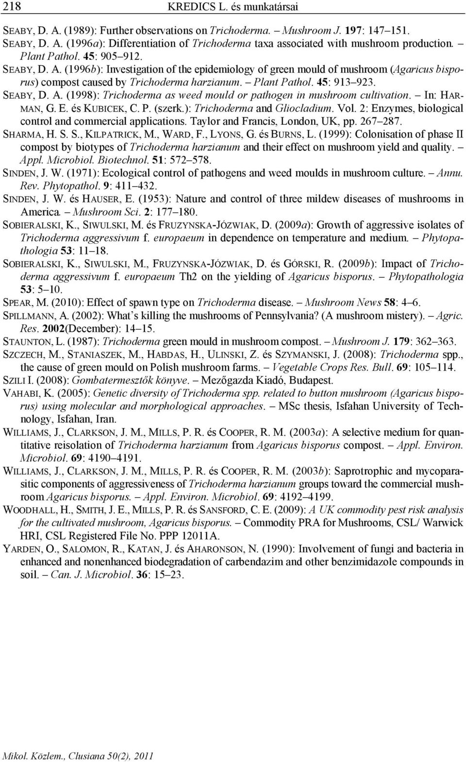 SEABY, D. A. (1998): Trichoderma as weed mould or pathogen in mushroom cultivation. In: HAR- MAN, G. E. és KUBICEK, C. P. (szerk.): Trichoderma and Gliocladium. Vol.
