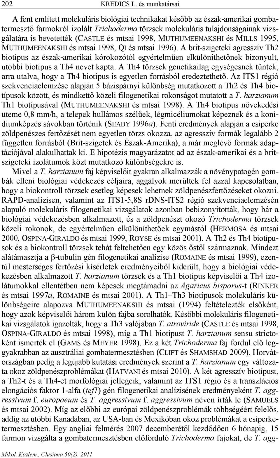 (CASTLE és mtsai 1998, MUTHUMEENAKSHI és MILLS 1995, MUTHUMEENAKSHI és mtsai 1998, QI és mtsai 1996).