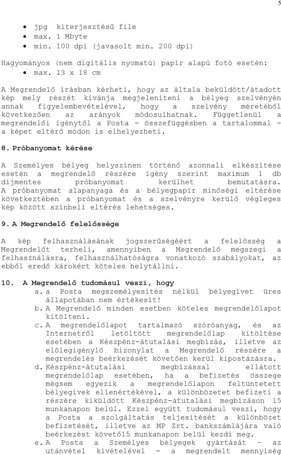 arányok módosulhatnak. Függetlenül a megrendelői igénytől a Posta - összefüggésben a tartalommal - a képet eltérő módon is elhelyezheti. 8.