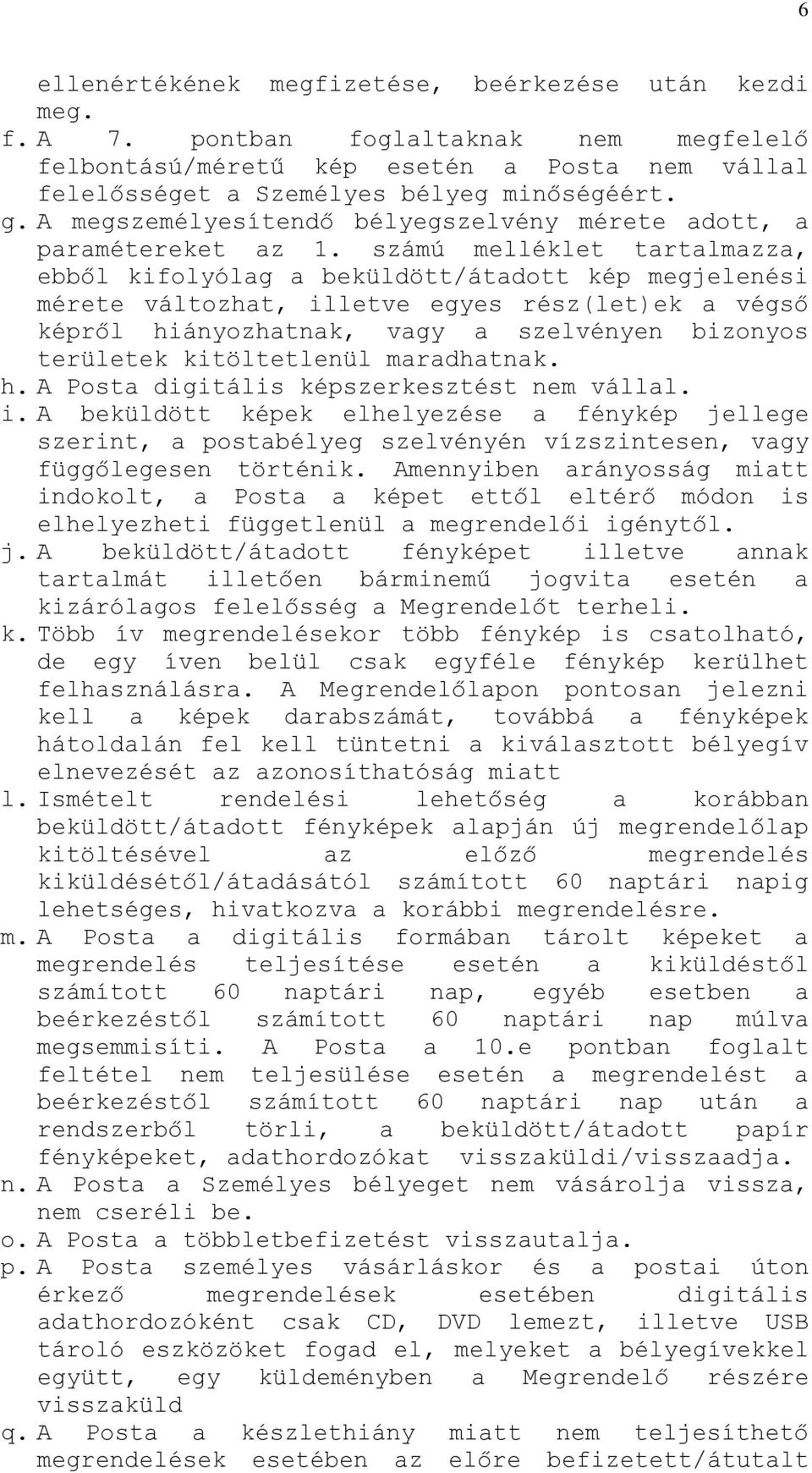 számú melléklet tartalmazza, ebből kifolyólag a beküldött/átadott kép megjelenési mérete változhat, illetve egyes rész(let)ek a végső képről hiányozhatnak, vagy a szelvényen bizonyos területek