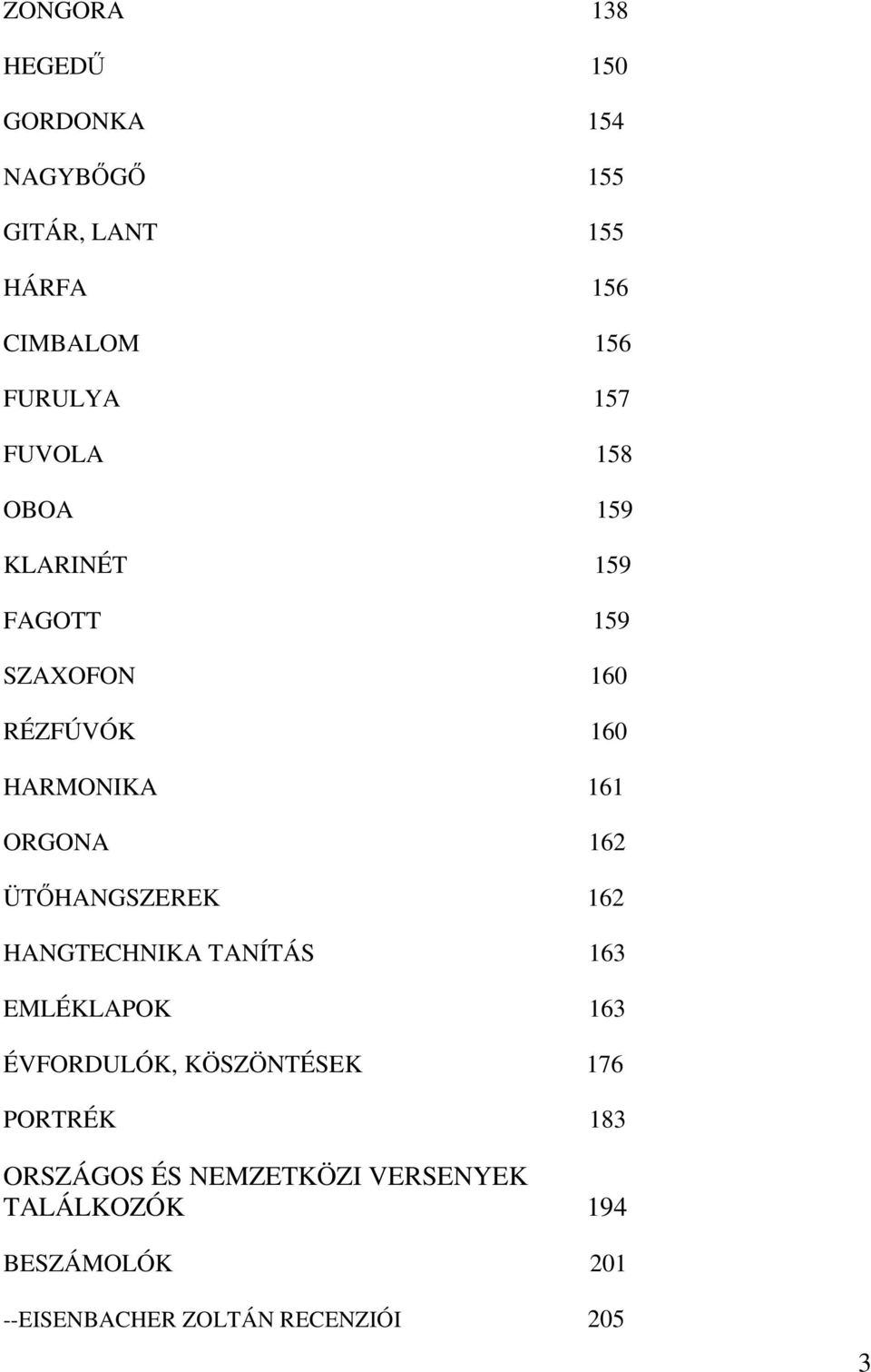 162 ÜTŐHANGSZEREK 162 HANGTECHNIKA TANÍTÁS 163 EMLÉKLAPOK 163 ÉVFORDULÓK, KÖSZÖNTÉSEK 176 PORTRÉK