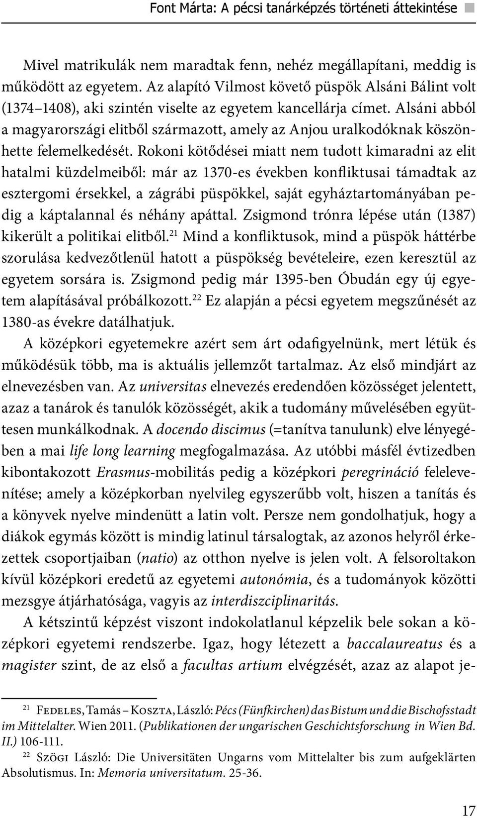 Alsáni abból a magyarországi elitből származott, amely az Anjou uralkodóknak köszönhette felemelkedését.