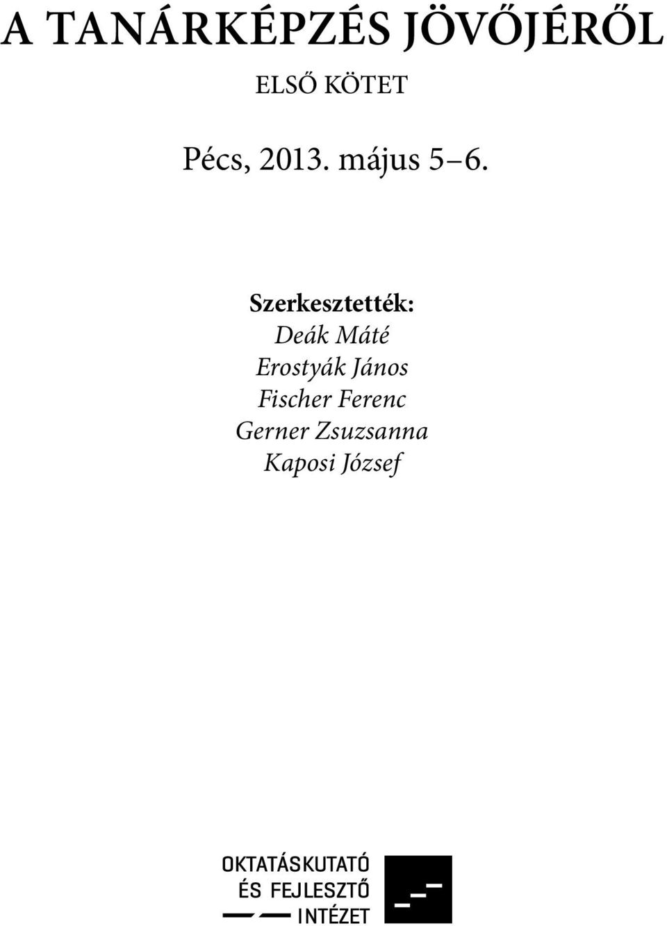 Szerkesztették: Deák Máté Erostyák