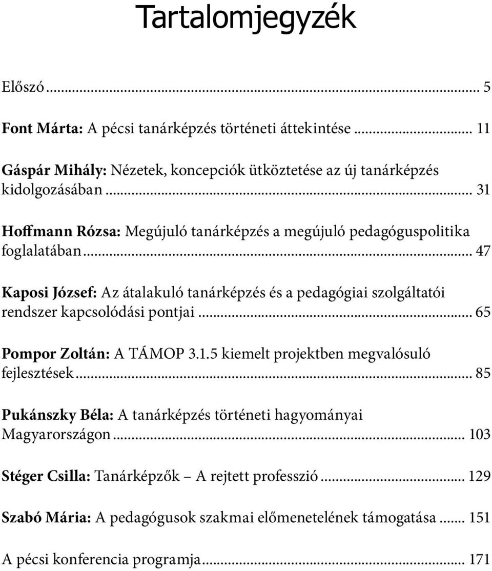 .. 47 Kaposi József: Az átalakuló tanárképzés és a pedagógiai szolgáltatói rendszer kapcsolódási pontjai... 65 Pompor Zoltán: A TÁMOP 3.1.
