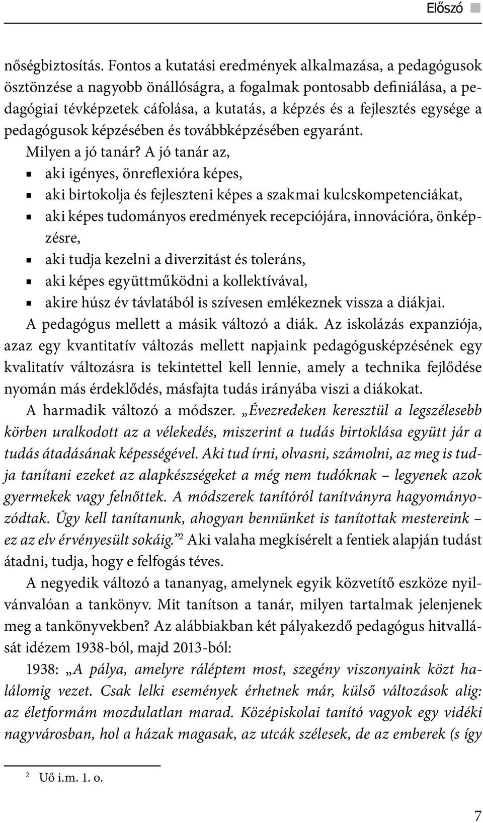 egysége a pedagógusok képzésében és továbbképzésében egyaránt. Milyen a jó tanár?