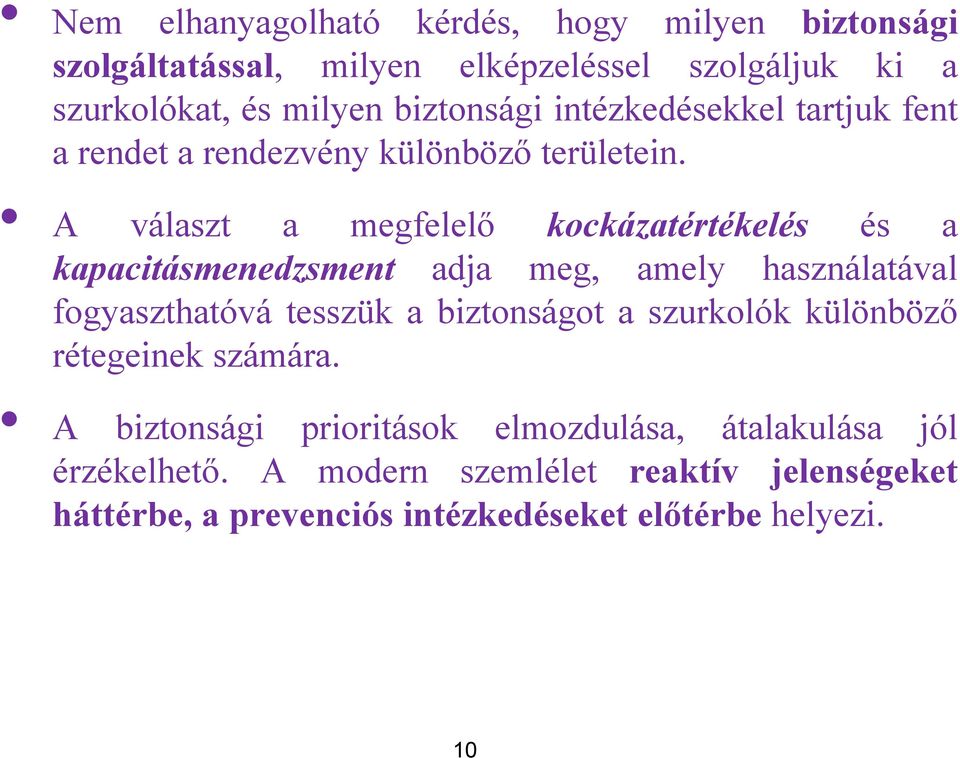 A választ a megfelelő kockázatértékelés és a kapacitásmenedzsment adja meg, amely használatával fogyaszthatóvá tesszük a biztonságot a