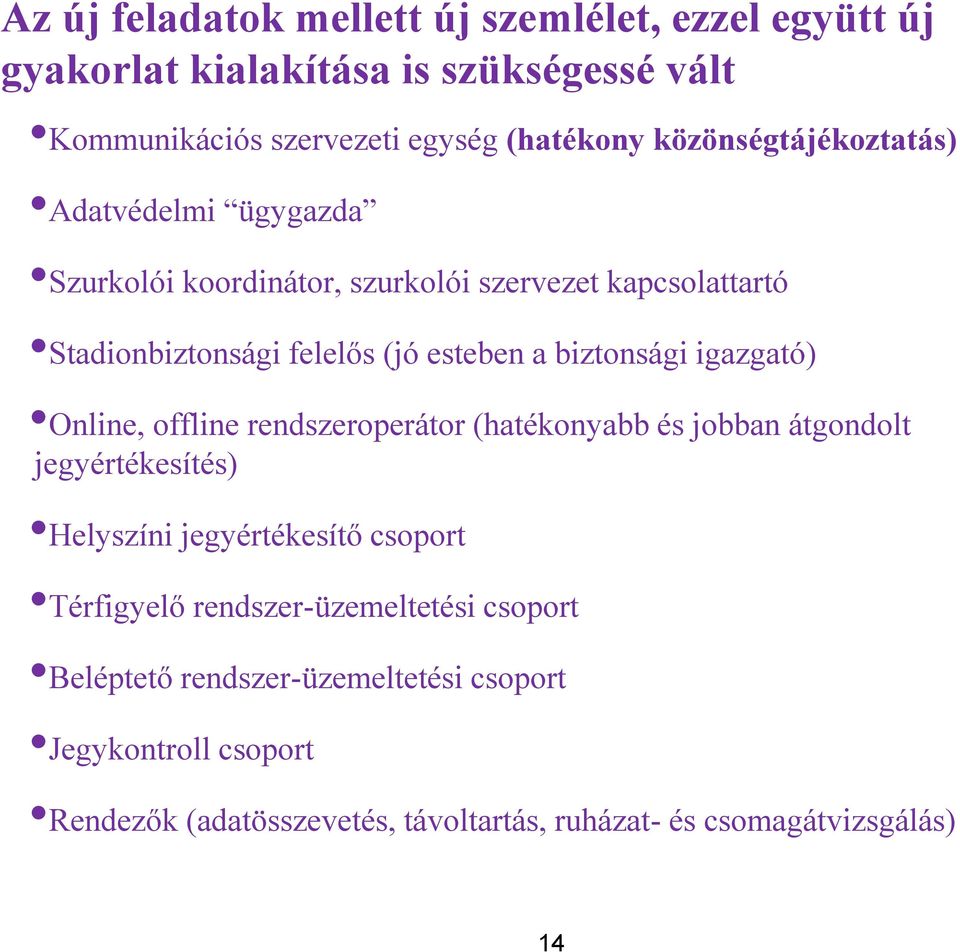 biztonsági igazgató) Online, offline rendszeroperátor (hatékonyabb és jobban átgondolt jegyértékesítés) Helyszíni jegyértékesítő csoport Térfigyelő