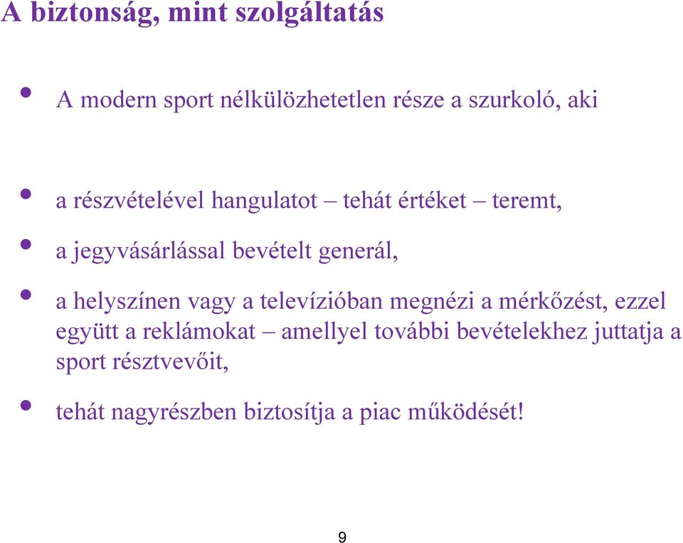 helyszínen vagy a televízióban megnézi a mérkőzést, ezzel együtt a reklámokat amellyel