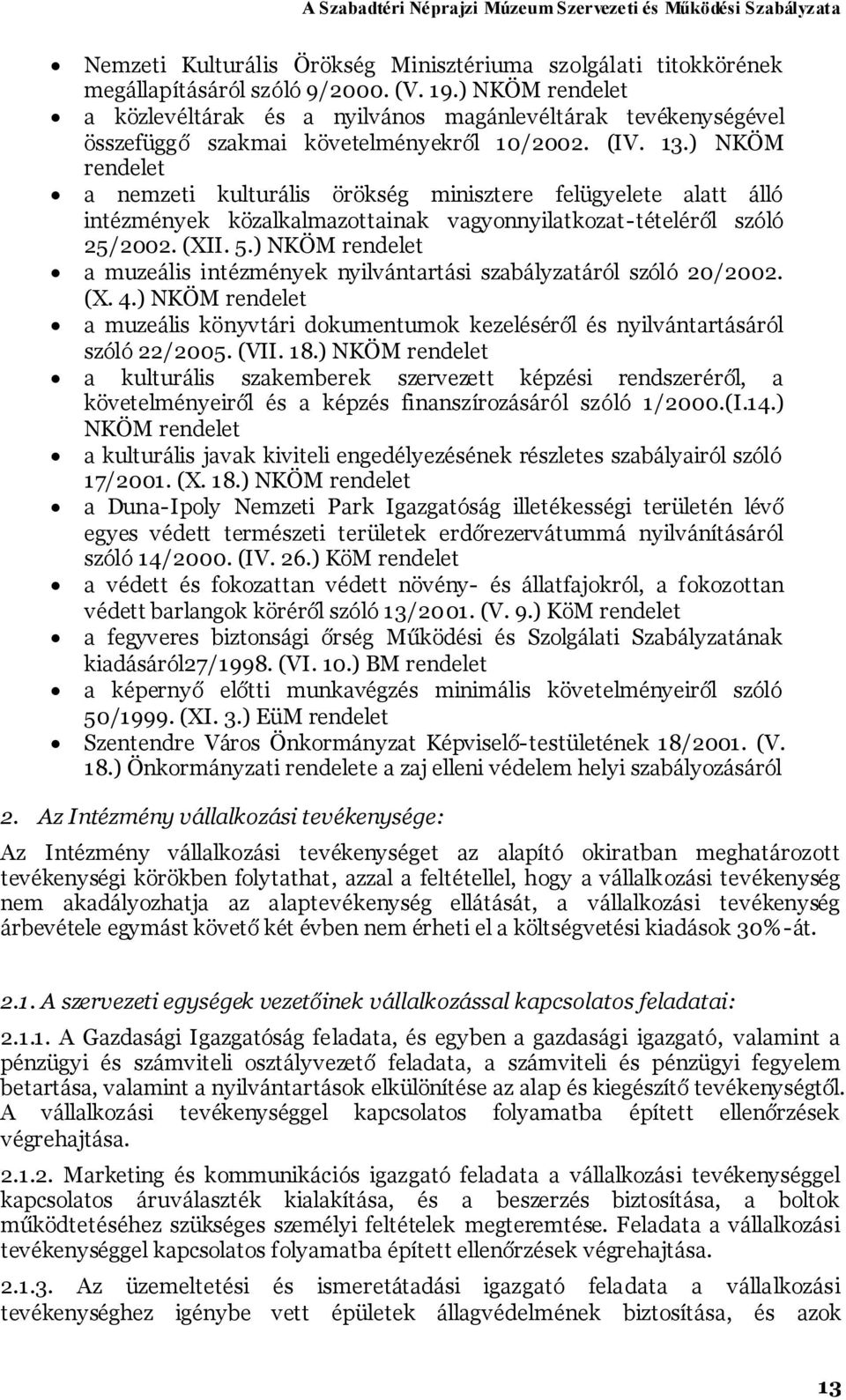 ) NKÖM rendelet a nemzeti kulturális örökség minisztere felügyelete alatt álló intézmények közalkalmazottainak vagyonnyilatkozat-tételéről szóló 25/2002. (XII. 5.