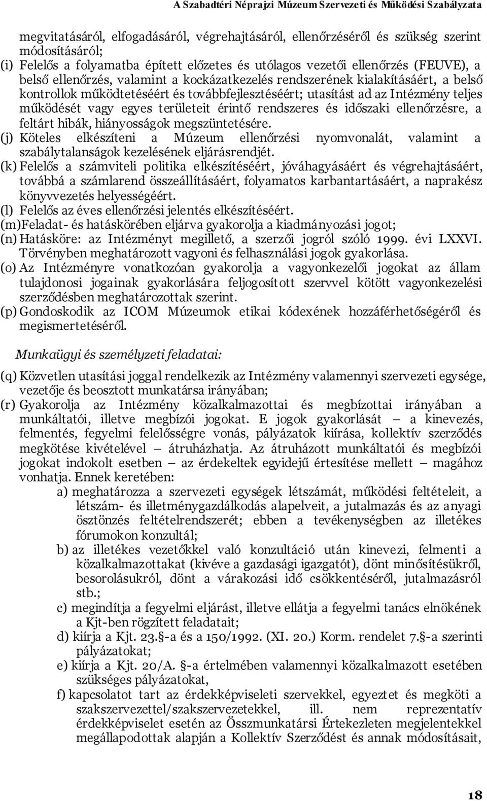 és időszaki ellenőrzésre, a feltárt hibák, hiányosságok megszüntetésére. (j) Köteles elkészíteni a Múzeum ellenőrzési nyomvonalát, valamint a szabálytalanságok kezelésének eljárásrendjét.