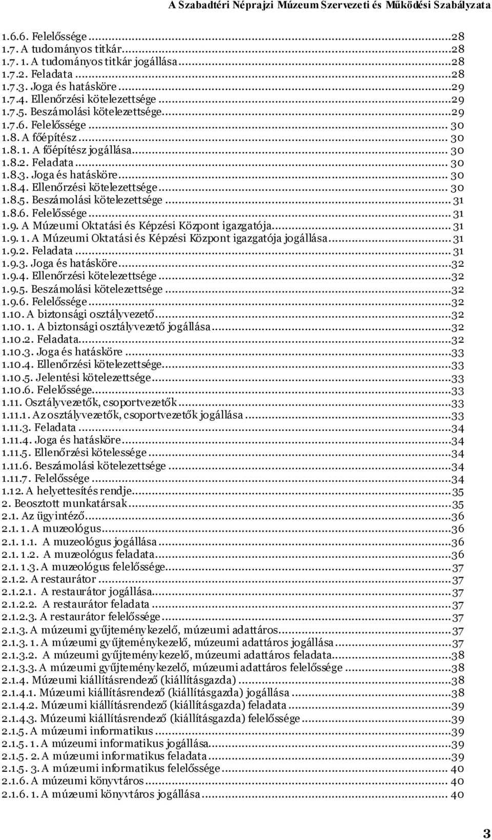 Ellenőrzési kötelezettsége... 30 1.8.5. Beszámolási kötelezettsége... 31 1.8.6. Felelőssége... 31 1.9. A Múzeumi Oktatási és Képzési Központ igazgatója... 31 1.9. 1. A Múzeumi Oktatási és Képzési Központ igazgatója jogállása.