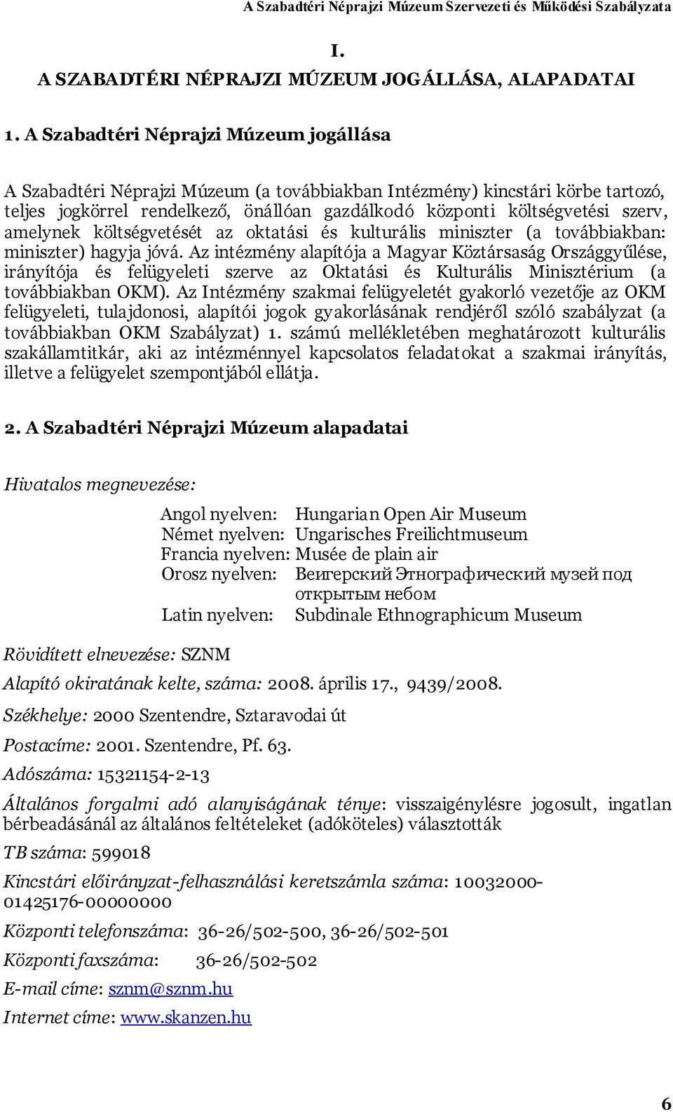 amelynek költségvetését az oktatási és kulturális miniszter (a továbbiakban: miniszter) hagyja jóvá.