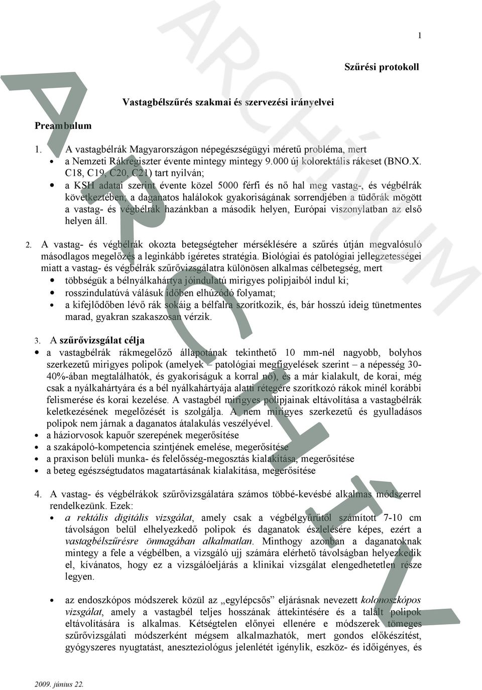 C18, C19, C20, C21) tart nyilván; a KSH adatai szerint évente közel 5000 férfi és nő hal meg vastag-, és végbélrák következtében; a daganatos halálokok gyakoriságának sorrendjében a tüdőrák mögött a