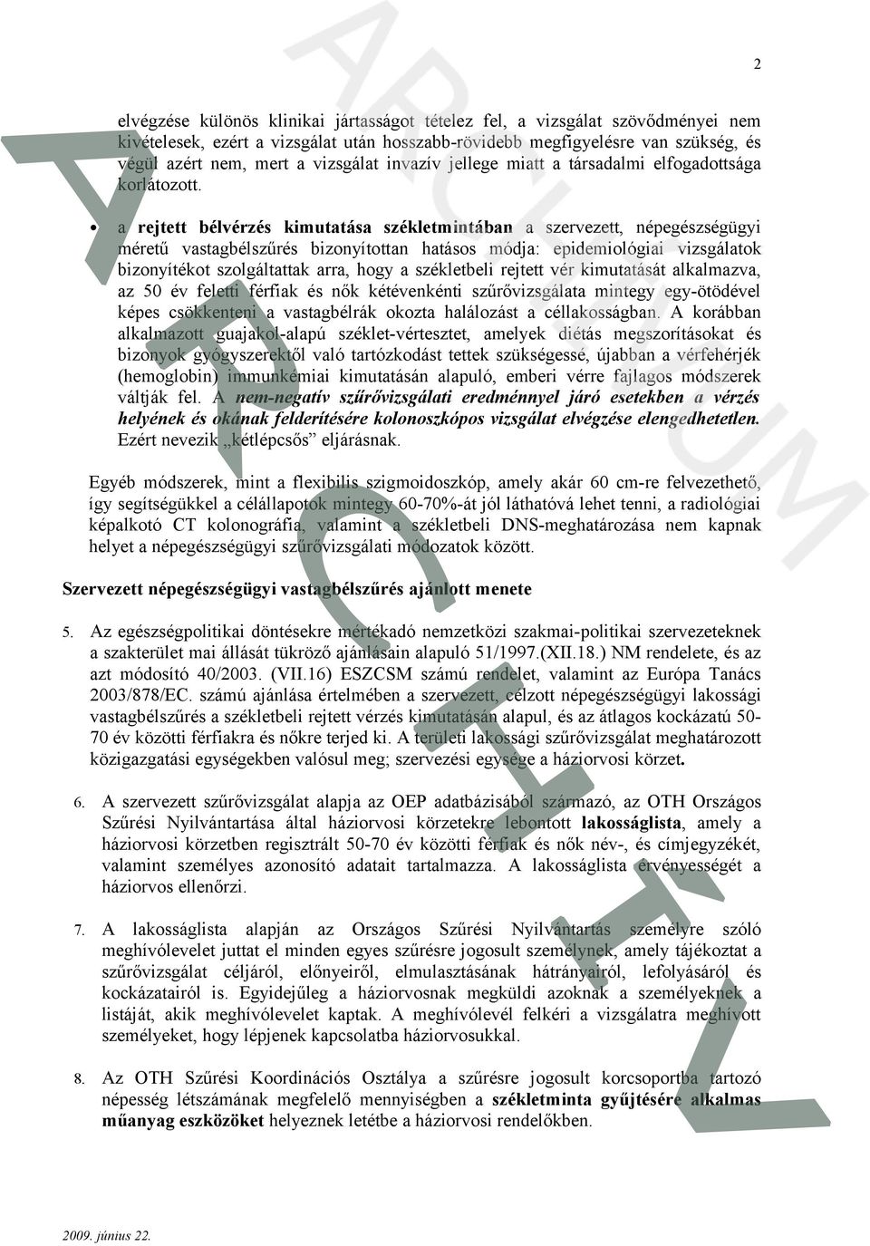 a rejtett bélvérzés kimutatása székletmintában a szervezett, népegészségügyi méretű vastagbélszűrés bizonyítottan hatásos módja: epidemiológiai vizsgálatok bizonyítékot szolgáltattak arra, hogy a