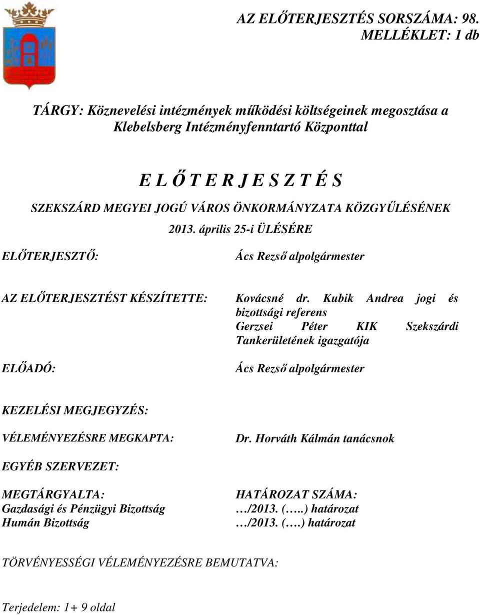 ÖNKORMÁNYZATA KÖZGYŐLÉSÉNEK 2013. április 25-i ÜLÉSÉRE ELİTERJESZTİ: Ács Rezsı alpolgármester AZ ELİTERJESZTÉST KÉSZÍTETTE: Kovácsné dr.