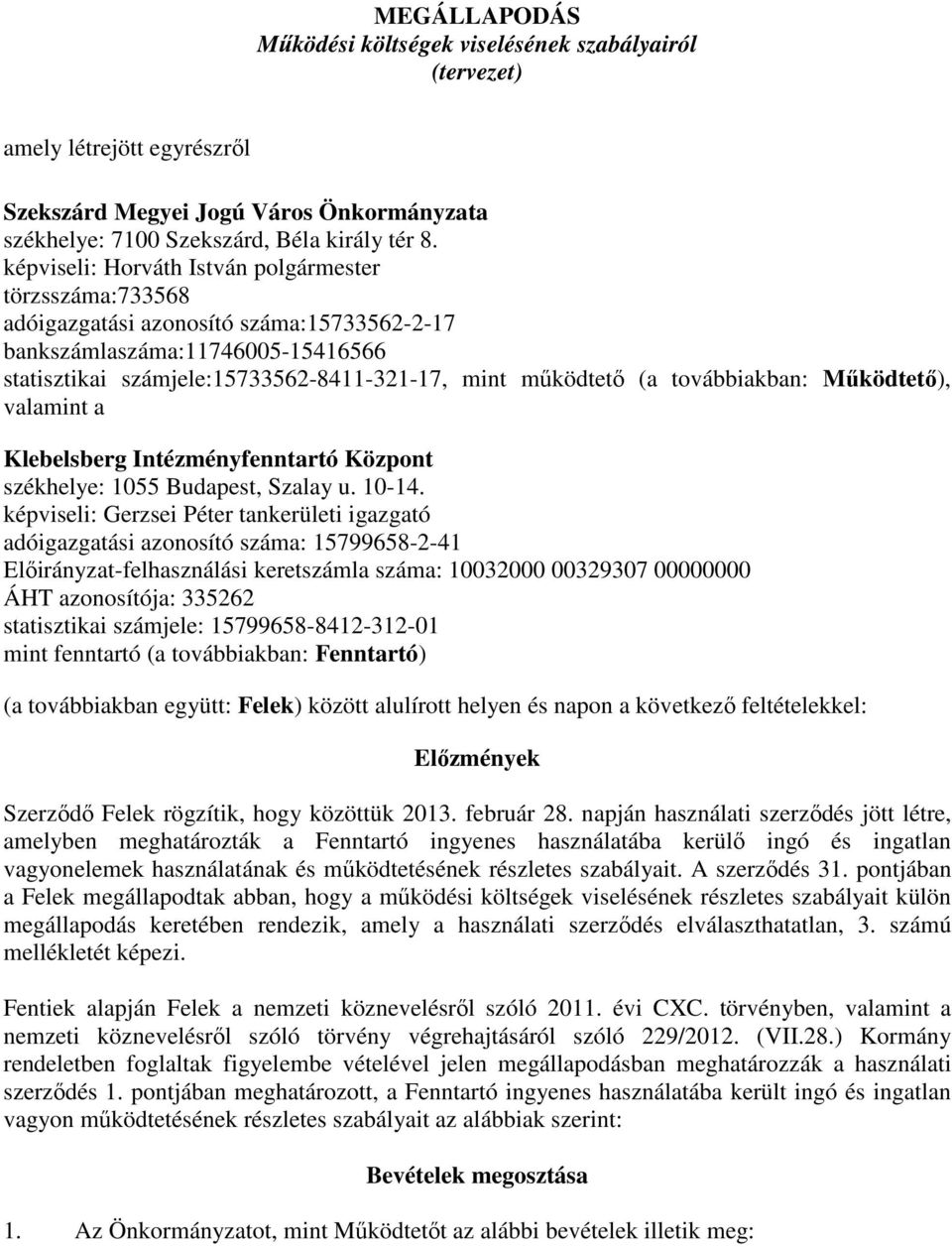 továbbiakban: Mőködtetı), valamint a Klebelsberg Intézményfenntartó Központ székhelye: 1055 Budapest, Szalay u. 10-14.