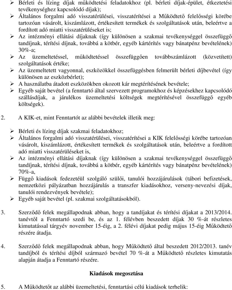 értékesített termékek és szolgáltatások után, beleértve a fordított adó miatti visszatérüléseket is; Az intézményi ellátási díjaknak (így különösen a szakmai tevékenységgel összefüggı tandíjnak,