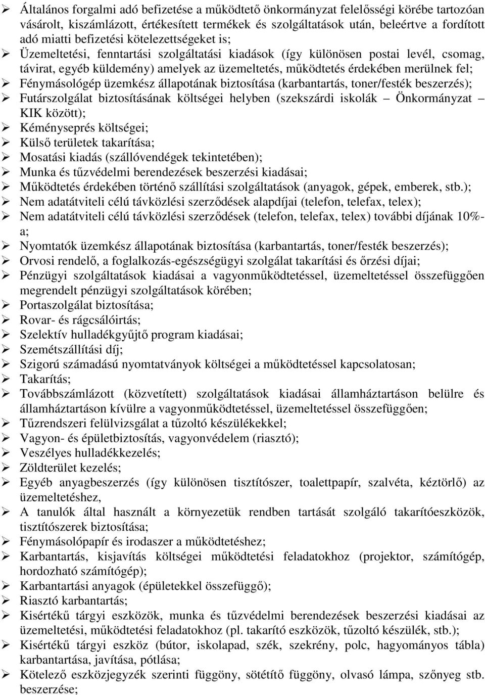 fel; Fénymásológép üzemkész állapotának biztosítása (karbantartás, toner/festék beszerzés); Futárszolgálat biztosításának költségei helyben (szekszárdi iskolák Önkormányzat KIK között); Kéményseprés
