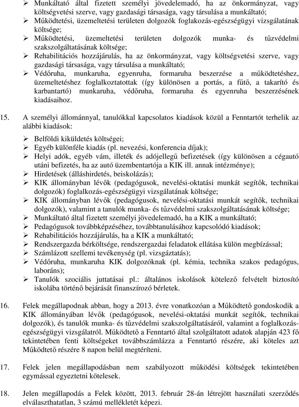 költségvetési szerve, vagy gazdasági társasága, vagy társulása a munkáltató; Védıruha, munkaruha, egyenruha, formaruha beszerzése a mőködtetéshez, üzemeltetéshez foglalkoztatottak (így különösen a