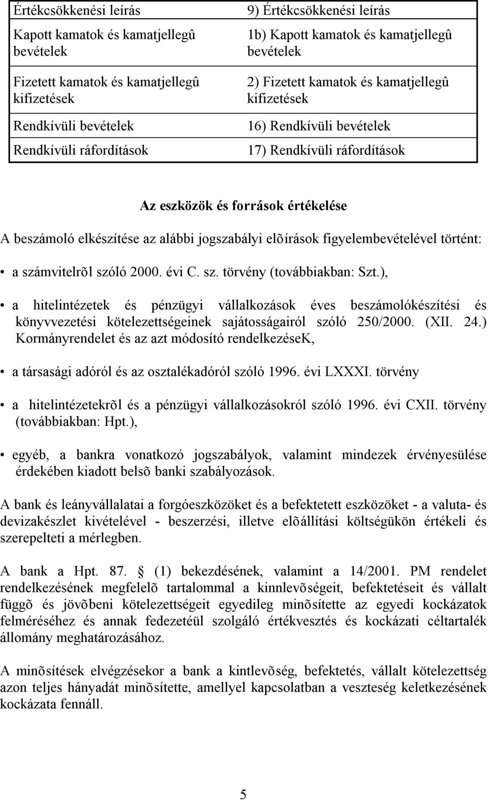 számvitelrõl szóló 2000. évi C. sz. törvény (továbbiakban: Szt.), a hitelintézetek és pénzügyi vállalkozások éves beszámolókészítési és könyvvezetési kötelezettségeinek sajátosságairól szóló 250/2000.