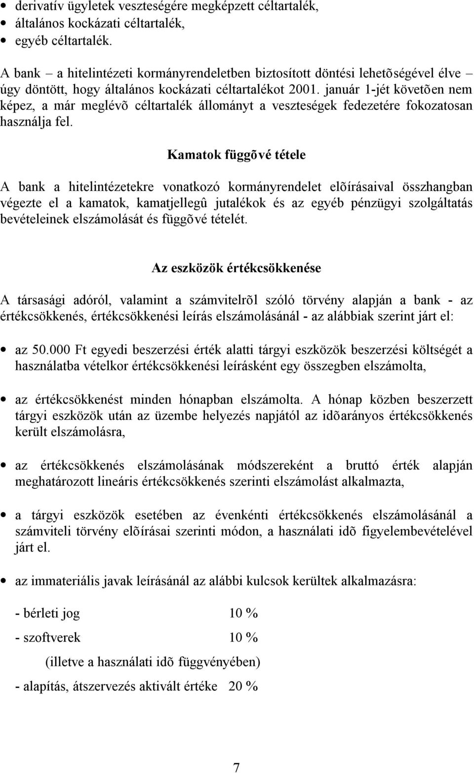 január 1-jét követõen nem képez, a már meglévõ céltartalék állományt a veszteségek fedezetére fokozatosan használja fel.
