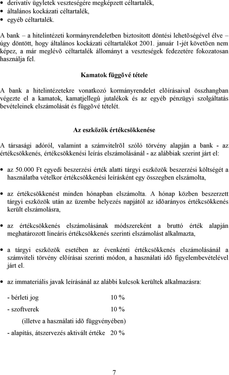 január 1-jét követõen nem képez, a már meglévõ céltartalék állományt a veszteségek fedezetére fokozatosan használja fel.