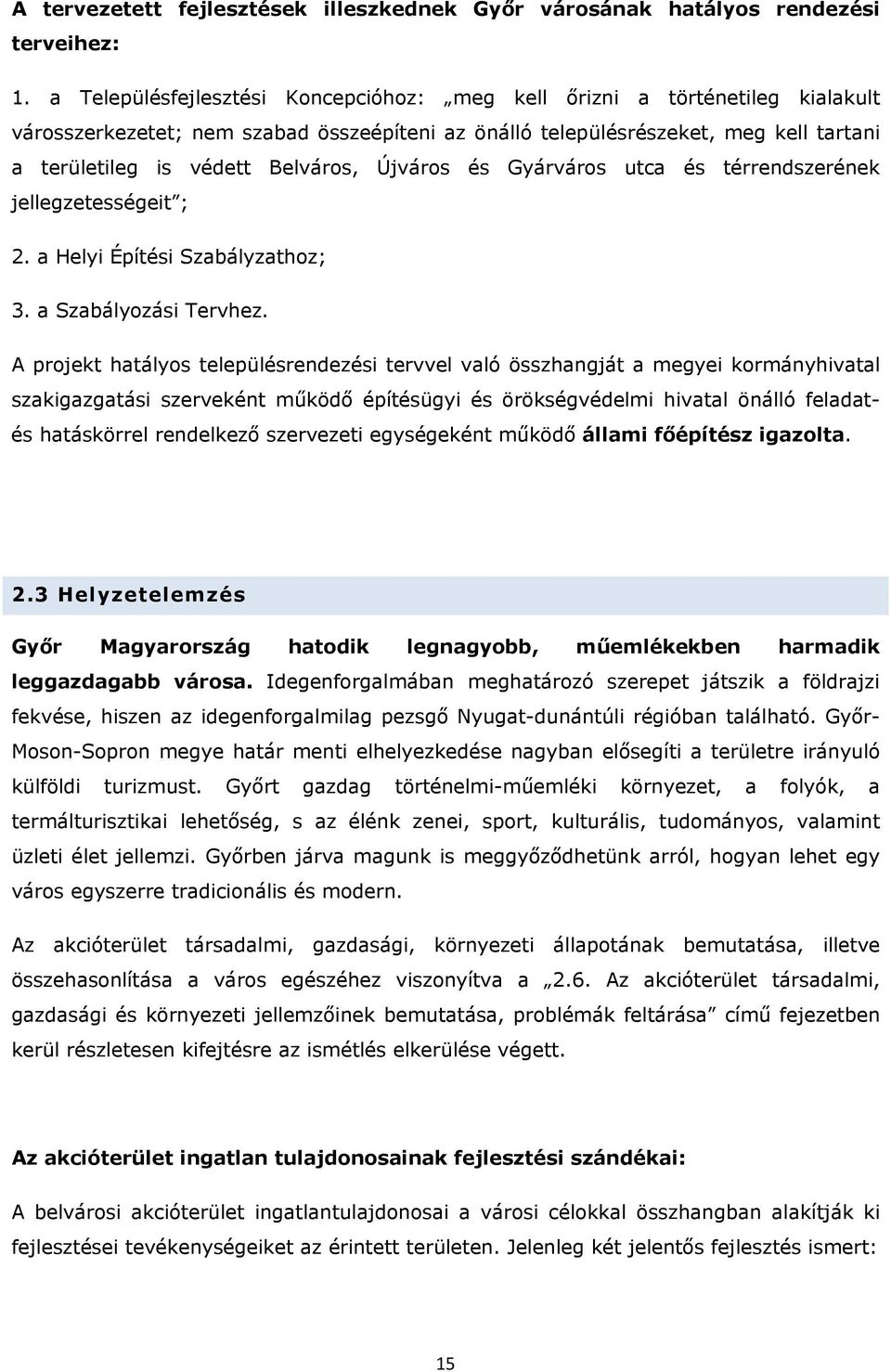 Újváros és Gyárváros utca és térrendszerének jellegzetességeit ; 2. a Helyi Építési Szabályzathoz; 3. a Szabályozási Tervhez.
