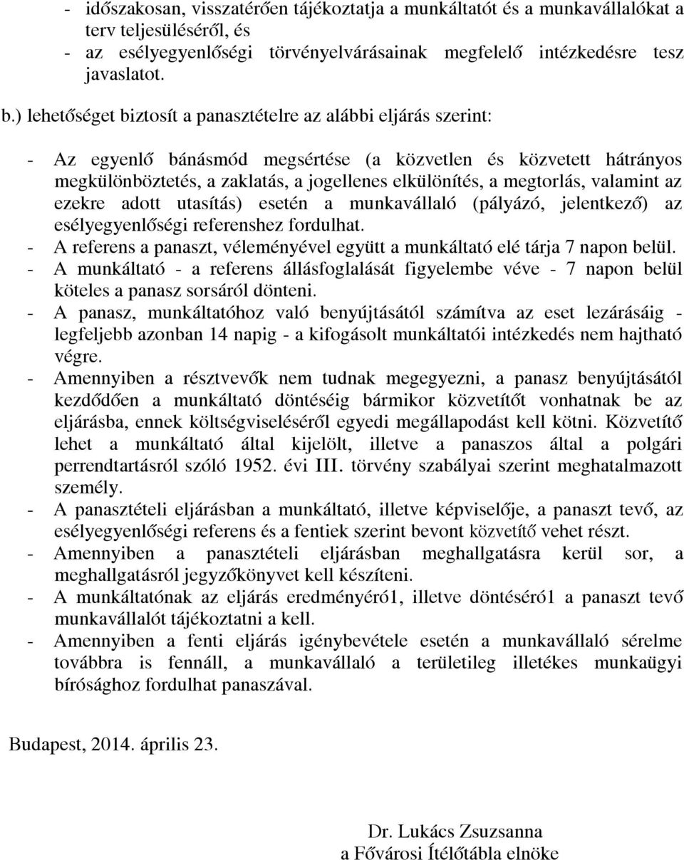 megtorlás, valamint az ezekre adott utasítás) esetén a munkavállaló (pályázó, jelentkező) az esélyegyenlőségi referenshez fordulhat.