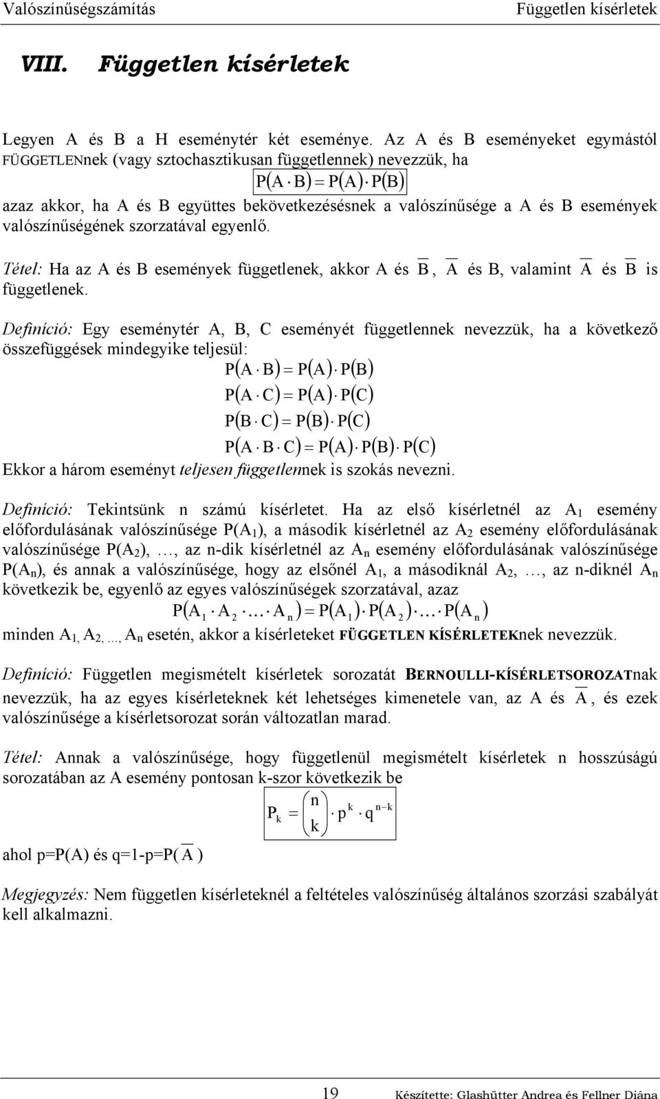 szorzatával egyelő. Tétel: Ha az A és B eseméye függetlee, aor A és B, A és B, valamit A és B is függetlee.