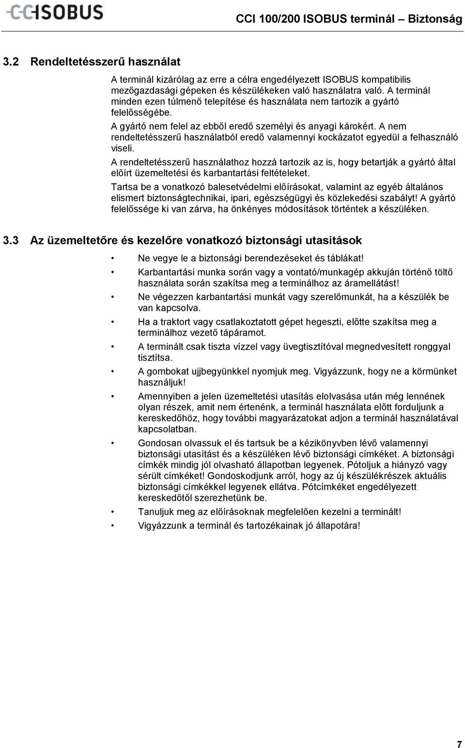 A nem rendeltetésszerű használatból eredő valamennyi kockázatot egyedül a felhasználó viseli.