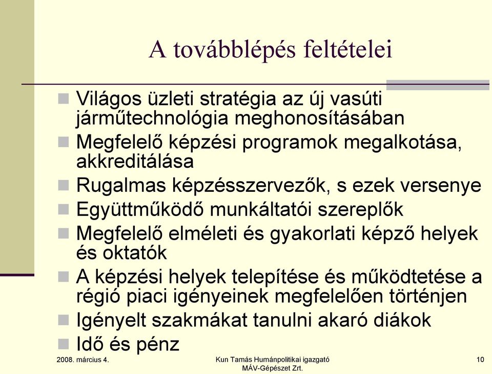 munkáltatói szereplők Megfelelő elméleti és gyakorlati képző helyek és oktatók A képzési helyek telepítése