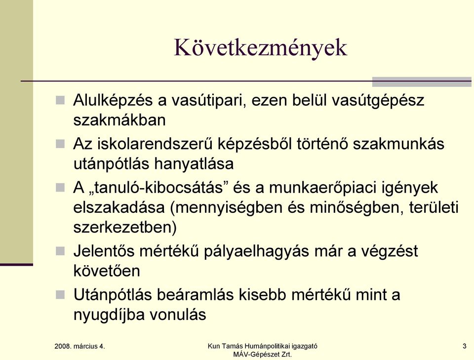 igények elszakadása (mennyiségben és minőségben, területi szerkezetben) Jelentős mértékű