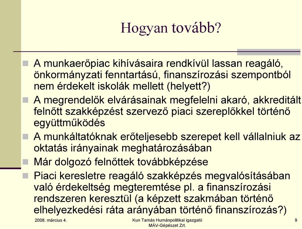 ) A megrendelők elvárásainak megfelelni akaró, akkreditált felnőtt szakképzést szervező piaci szereplőkkel történő együttműködés A munkáltatóknak