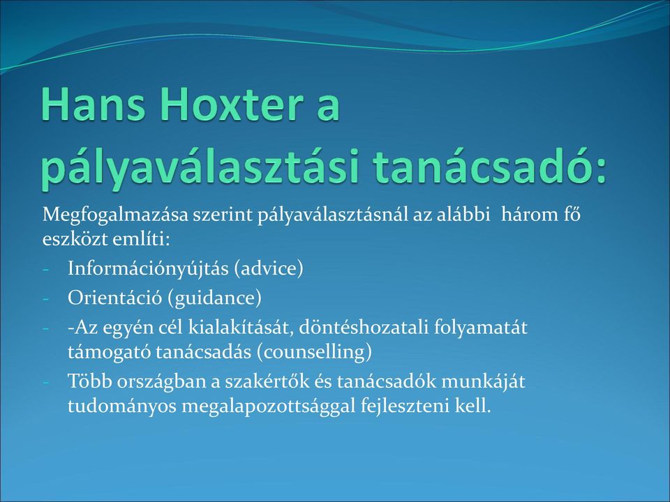 kialakítását, döntéshozatali folyamatát támogató tanácsadás (counselling) -