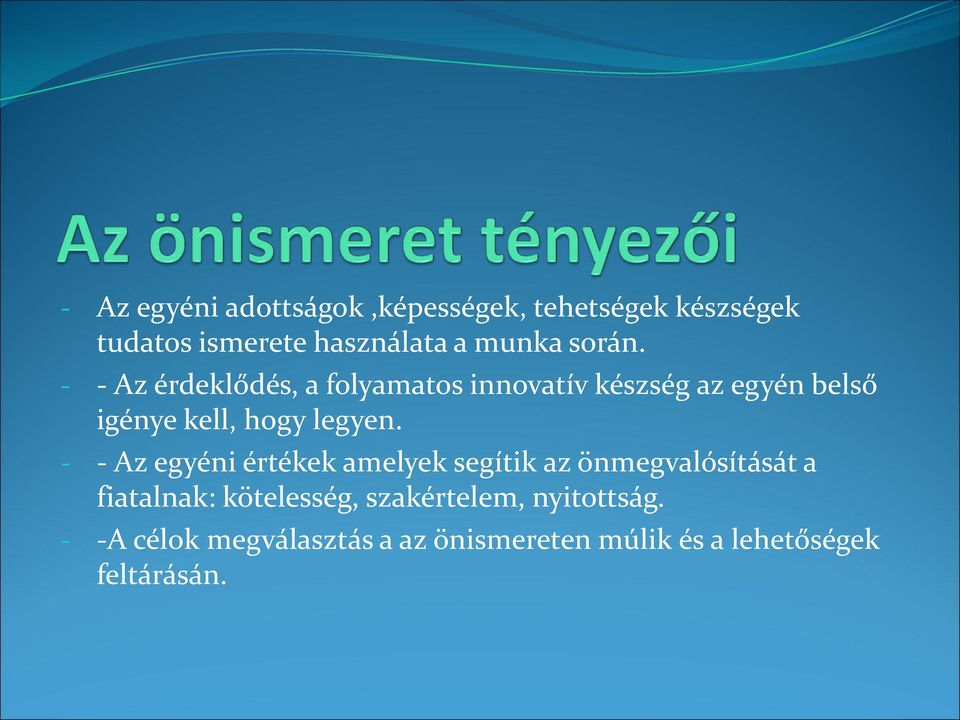 - - Az érdeklődés, a folyamatos innovatív készség az egyén belső igénye kell, hogy legyen.
