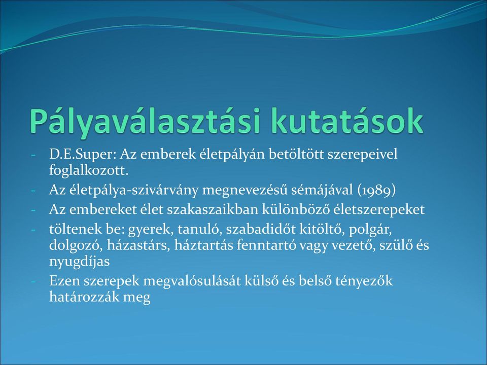 különböző életszerepeket - töltenek be: gyerek, tanuló, szabadidőt kitöltő, polgár, dolgozó,