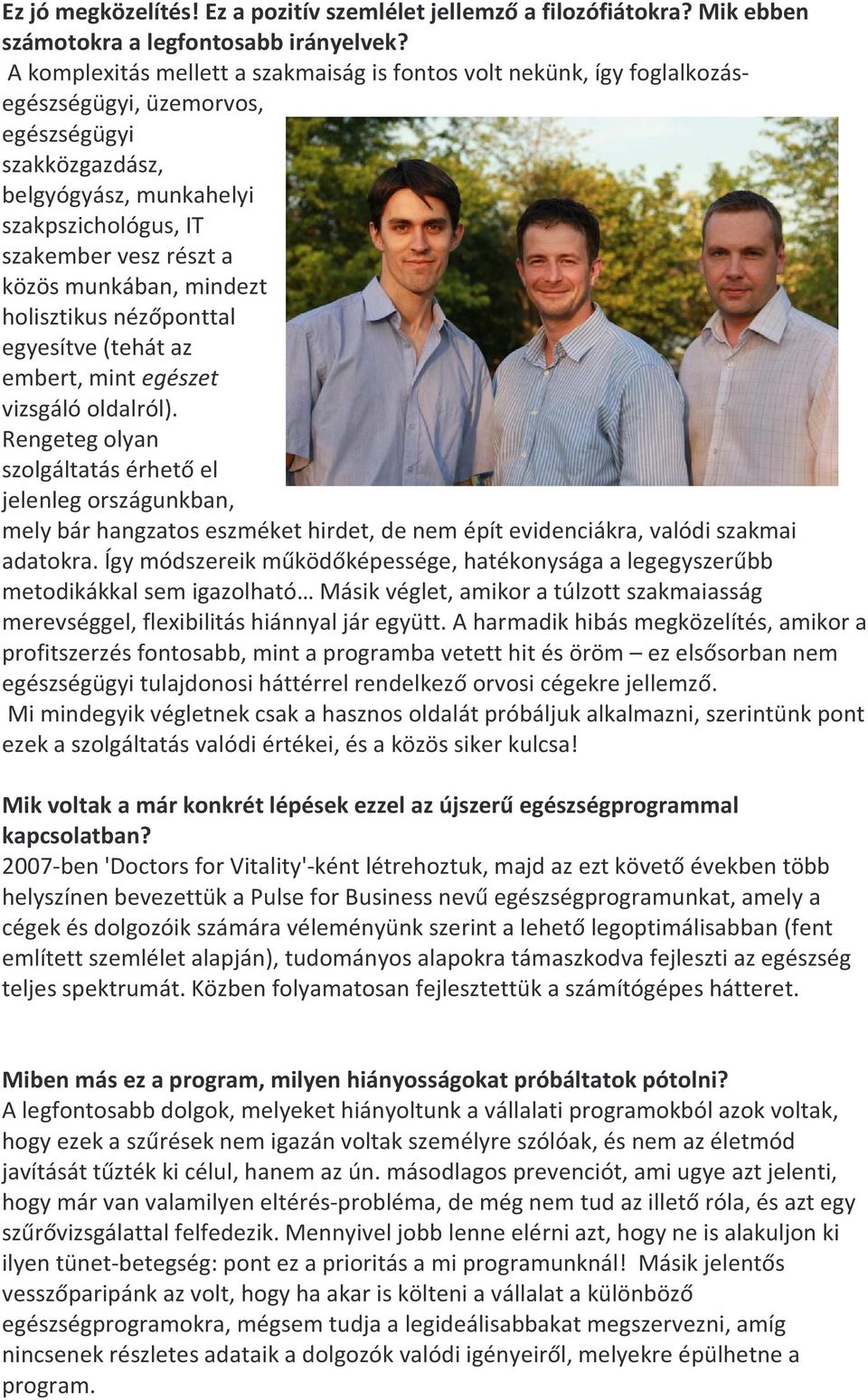 közös munkában, mindezt holisztikus nézőponttal egyesítve (tehát az embert, mint egészet vizsgáló oldalról).