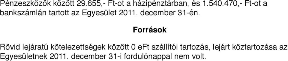 Források Rövid lejáratú kötelezettségek között 0 eft szállítói