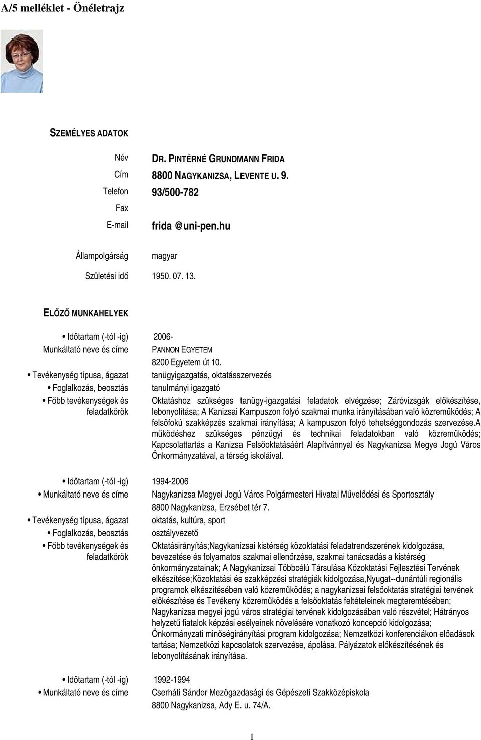 szükséges tanügy-igazgatási feladatok elvégzése; Záróvizsgák előkészítése, lebonyolítása; A Kanizsai Kampuszon folyó szakmai munka irányításában való közreműködés; A felsőfokú szakképzés szakmai