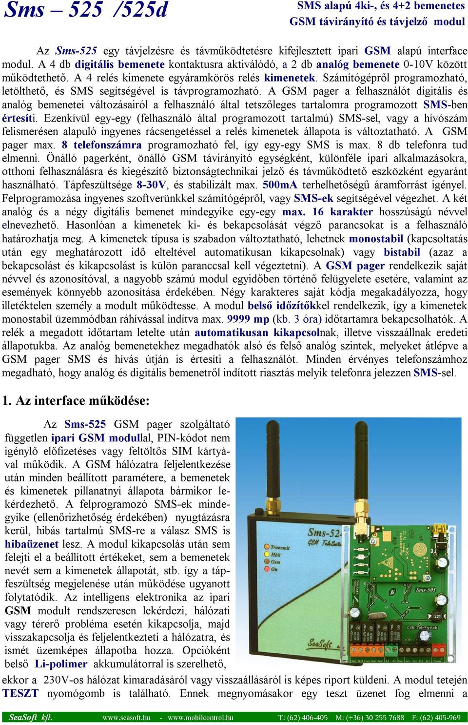 Számítógépről programozható, letölthető, és SMS segítségével is távprogramozható.