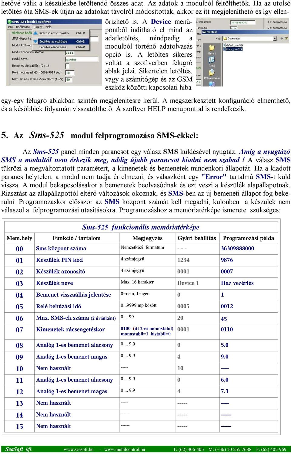 A Device menüpontból indítható el mind az adatletöltés, mindpedig a modulból történő adatolvasás opció is. A letöltés sikeres voltát a szoftverben felugró ablak jelzi.