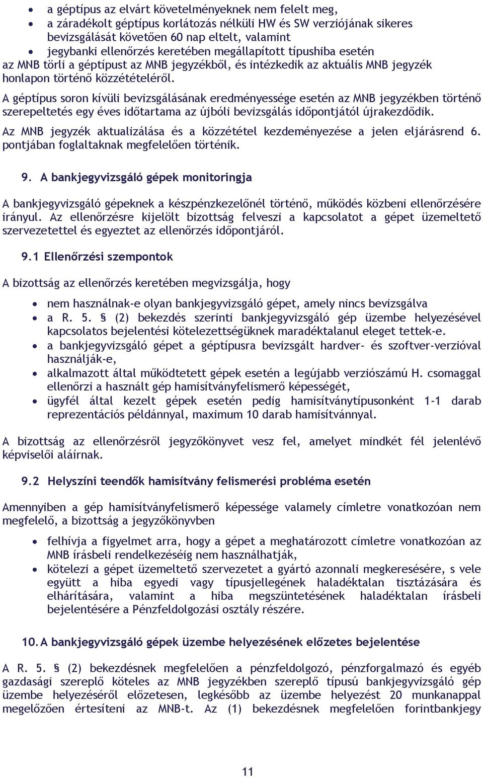 A géptípus soron kívüli bevizsgálásának eredményessége esetén az MNB jegyzékben történő szerepeltetés egy éves időtartama az újbóli bevizsgálás időpontjától újrakezdődik.