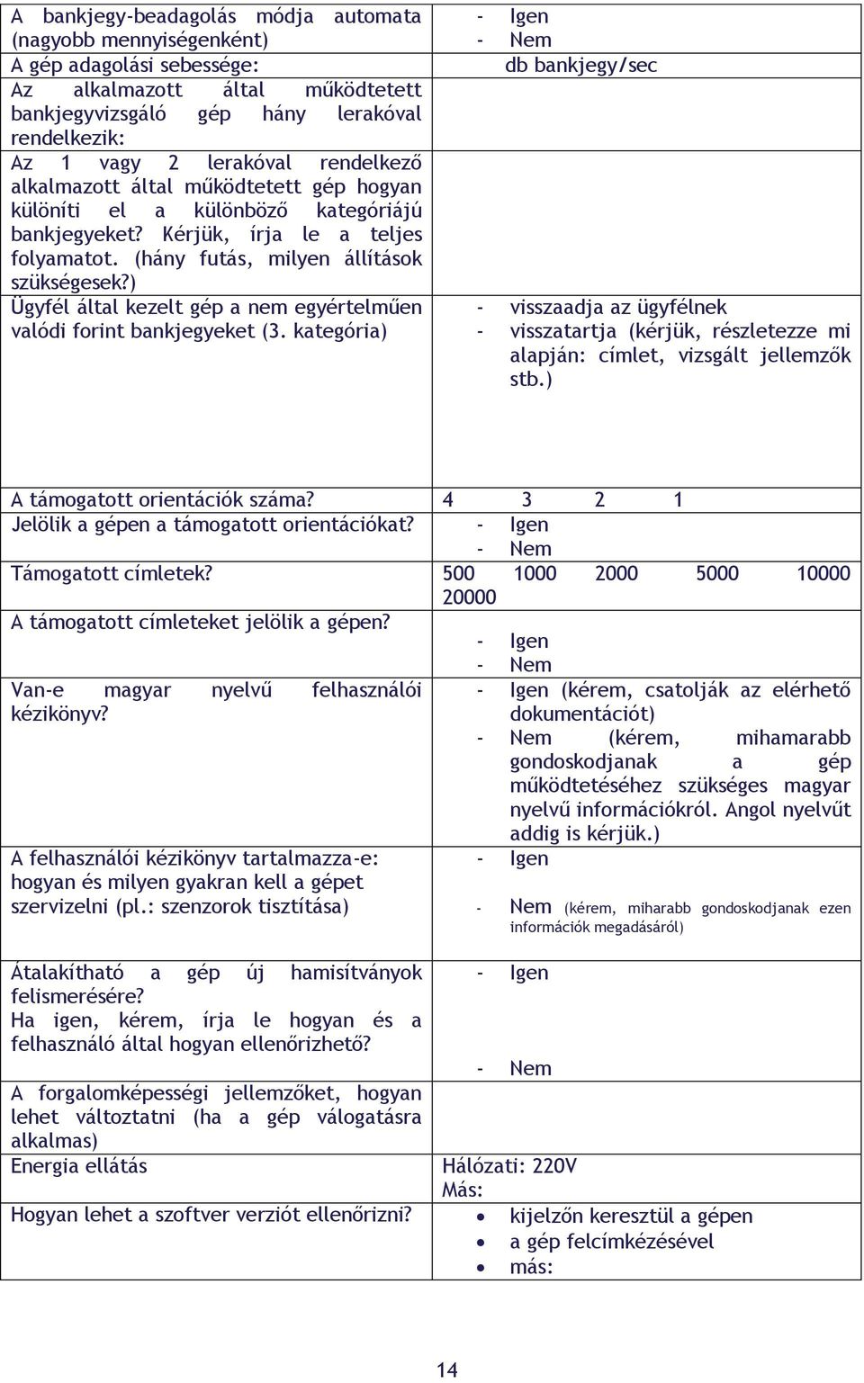 ) Ügyfél által kezelt gép a nem egyértelműen valódi forint bankjegyeket (3.