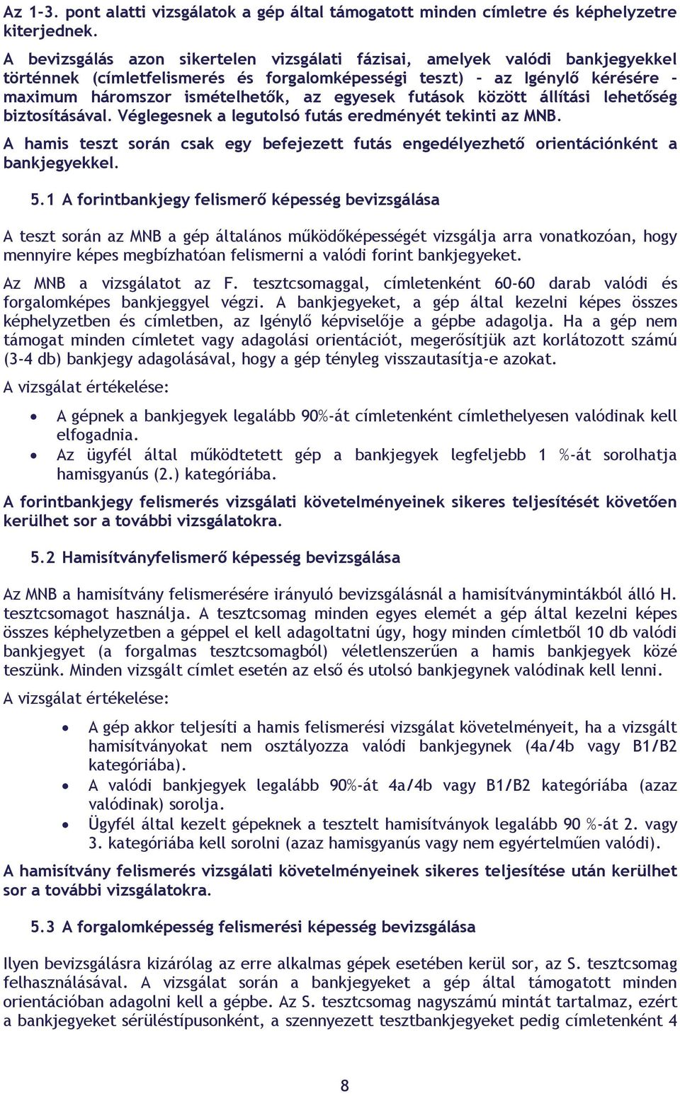 egyesek futások között állítási lehetőség biztosításával. Véglegesnek a legutolsó futás eredményét tekinti az MNB.