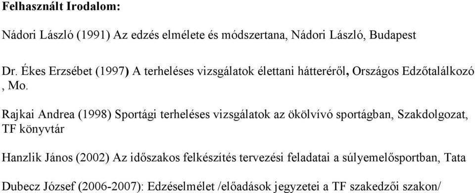 Rajkai Andrea (1998) Sportági terheléses vizsgálatok az ökölvívó sportágban, Szakdolgozat, TF könyvtár Hanzlik János